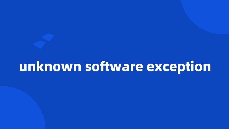 unknown software exception