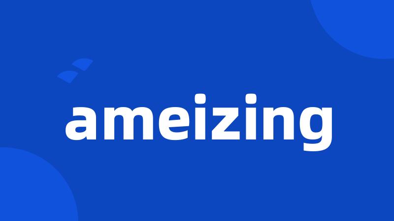 ameizing