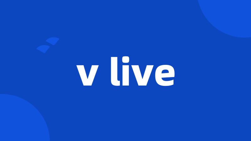 v live