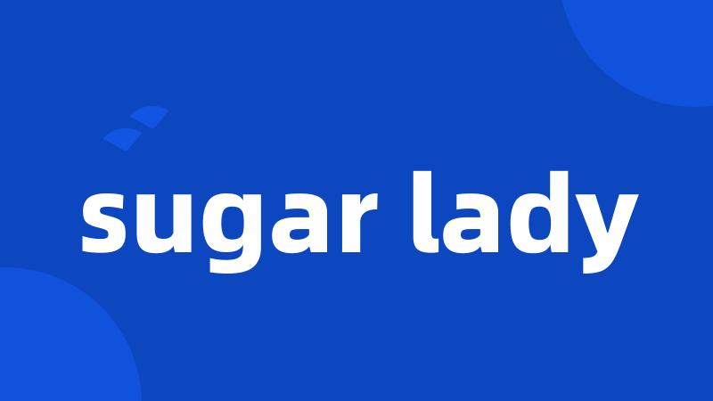 sugar lady