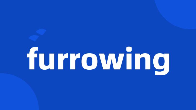 furrowing