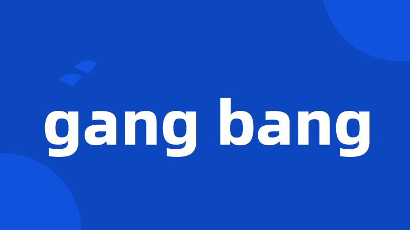 gang bang