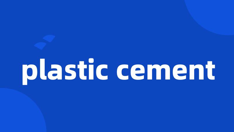 plastic cement