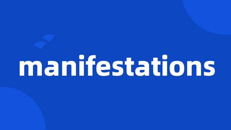 manifestations