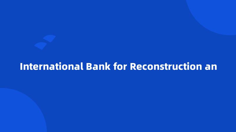 International Bank for Reconstruction an