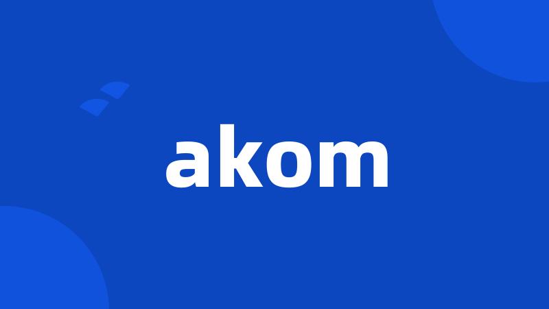 akom