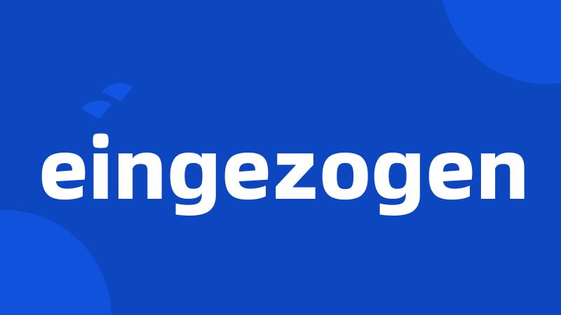 eingezogen