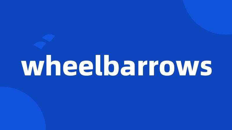 wheelbarrows