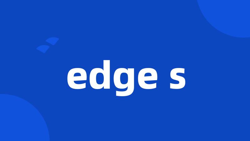 edge s