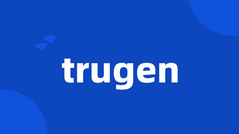 trugen