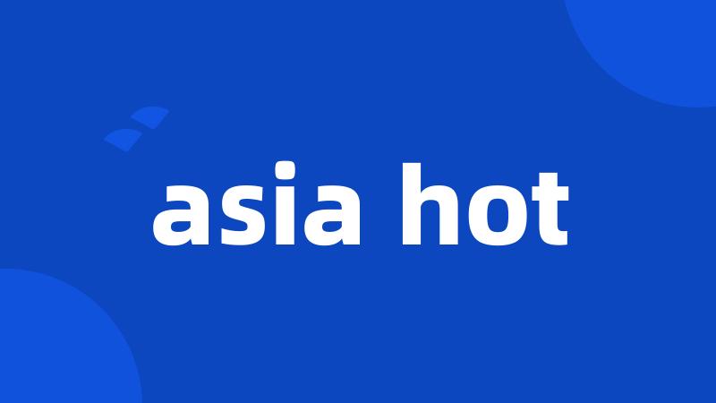 asia hot