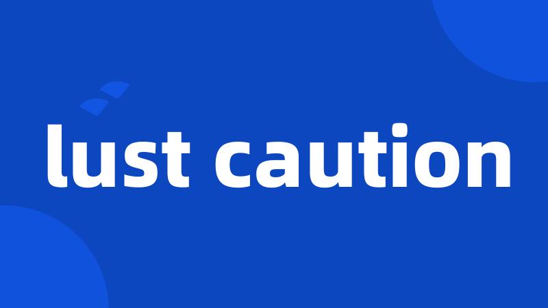 lust caution