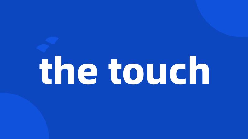 the touch