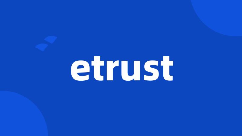 etrust