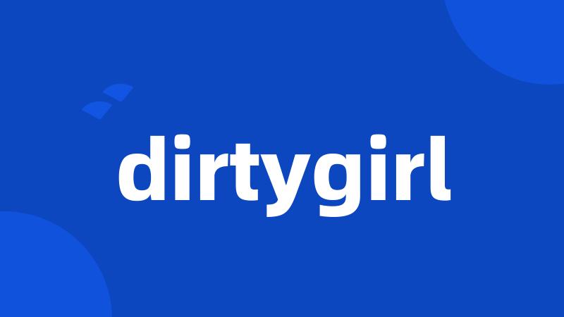 dirtygirl