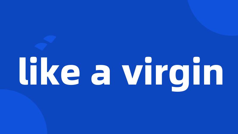 like a virgin