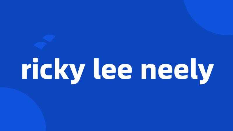 ricky lee neely