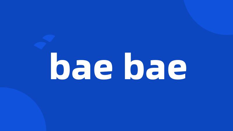 bae bae