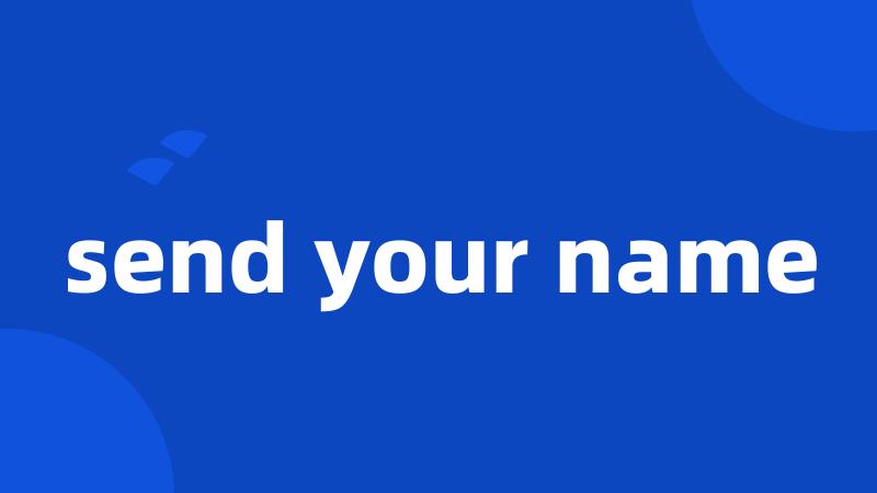 send your name