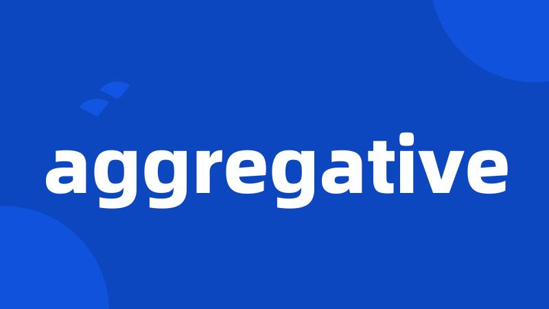 aggregative