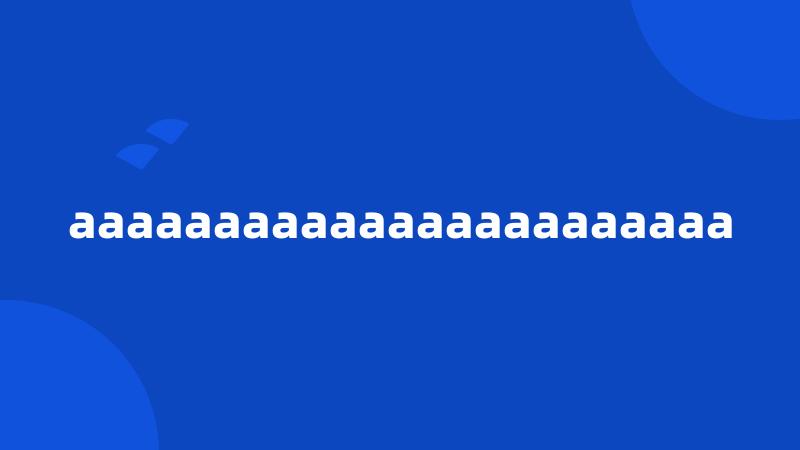 aaaaaaaaaaaaaaaaaaaaaaa