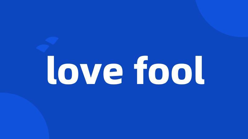 love fool