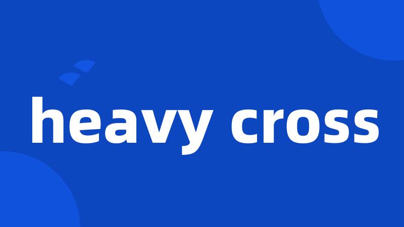 heavy cross