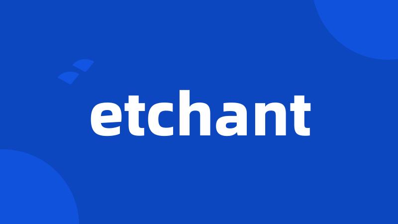 etchant