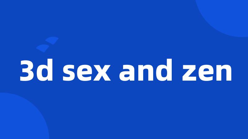 3d sex and zen