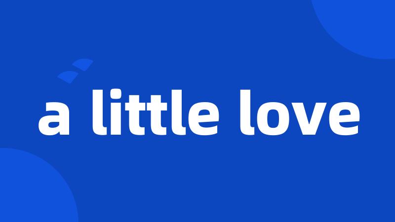 a little love