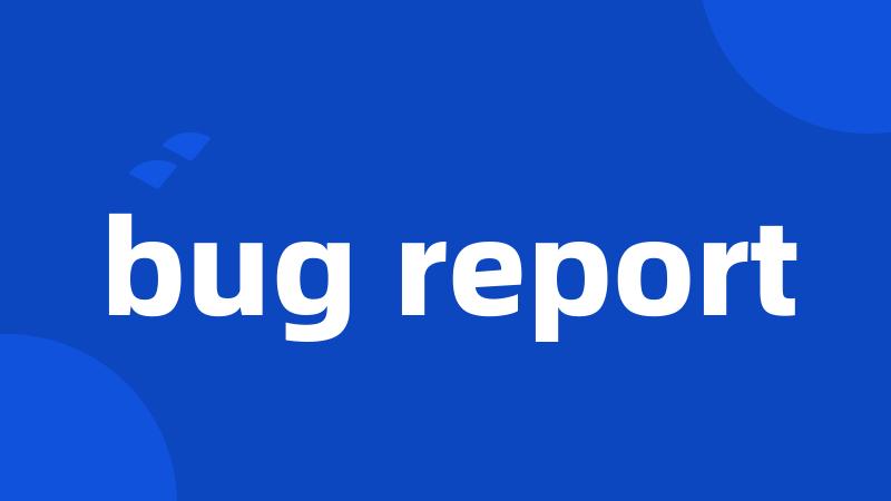 bug report