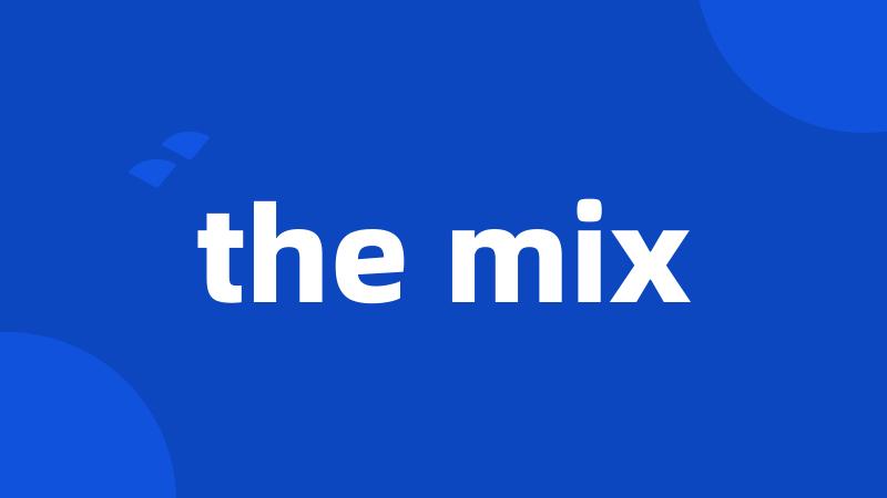 the mix