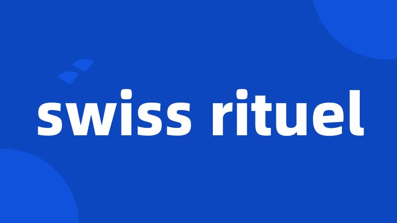 swiss rituel