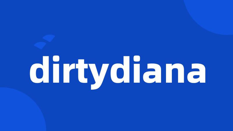 dirtydiana