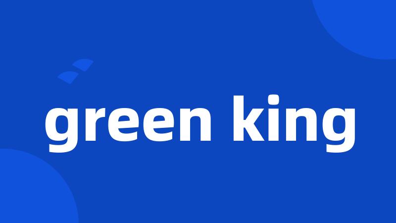 green king