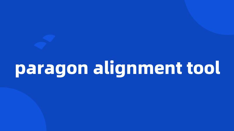 paragon alignment tool