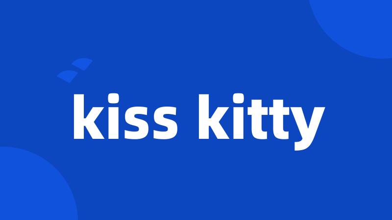 kiss kitty