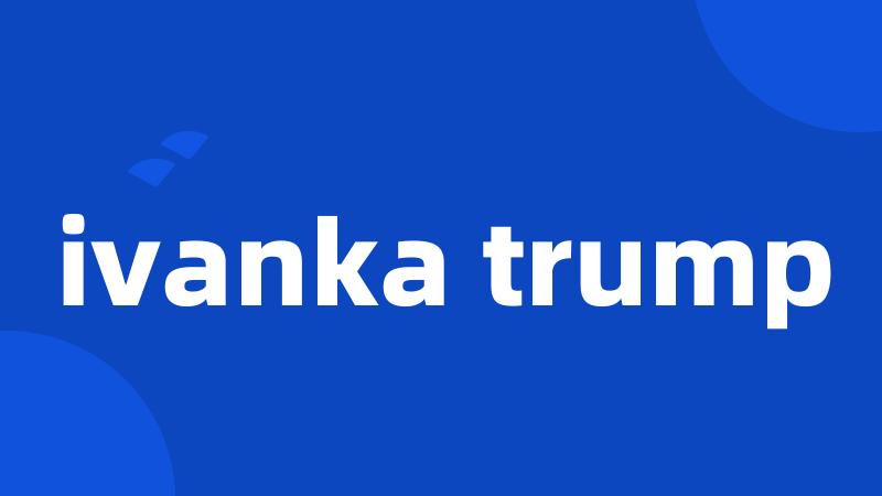 ivanka trump