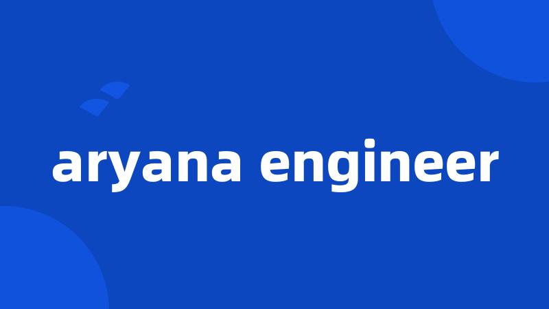 aryana engineer