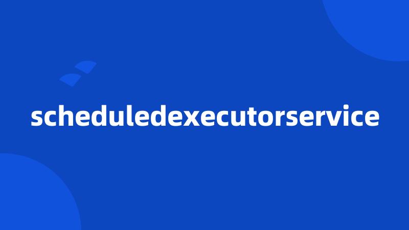 scheduledexecutorservice