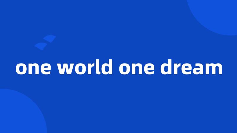 one world one dream