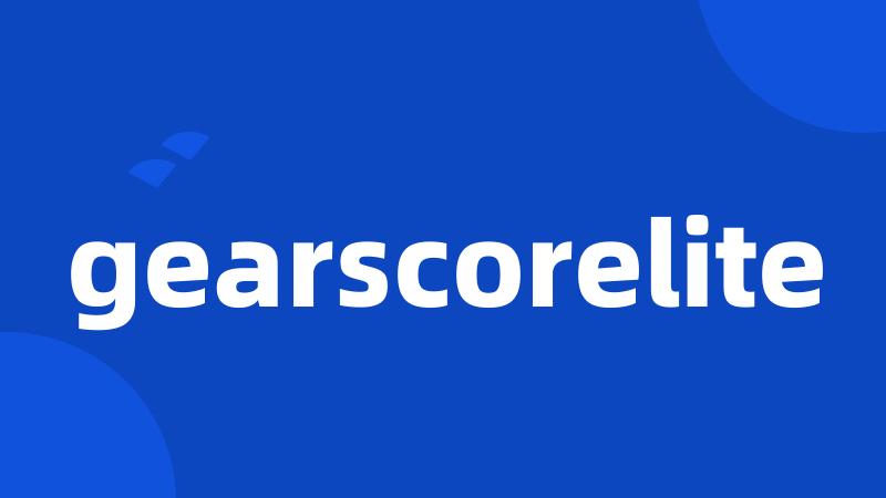 gearscorelite