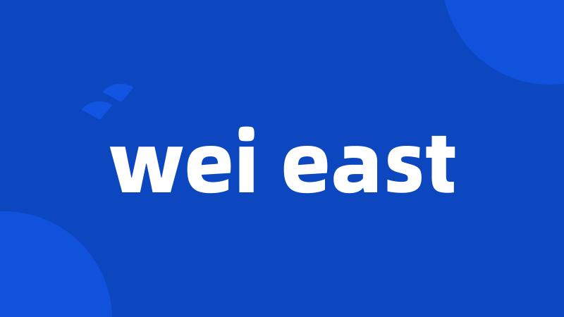 wei east