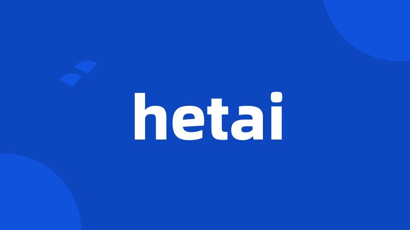 hetai