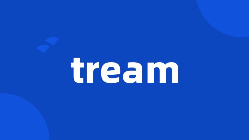 tream