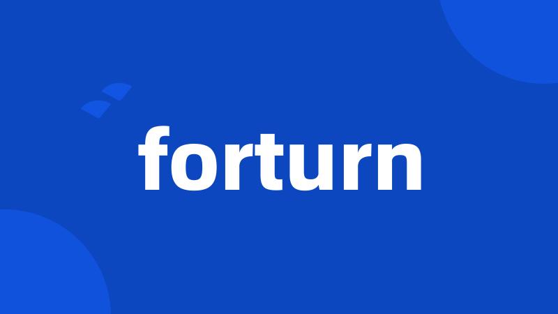 forturn