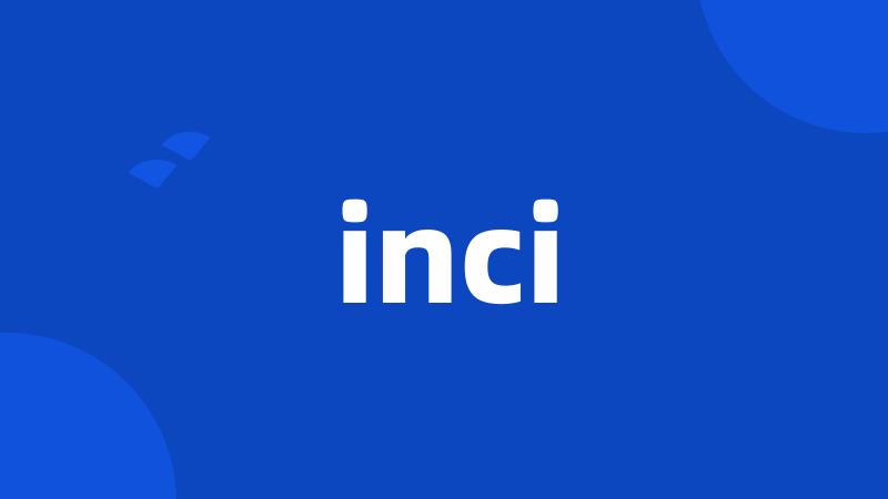 inci