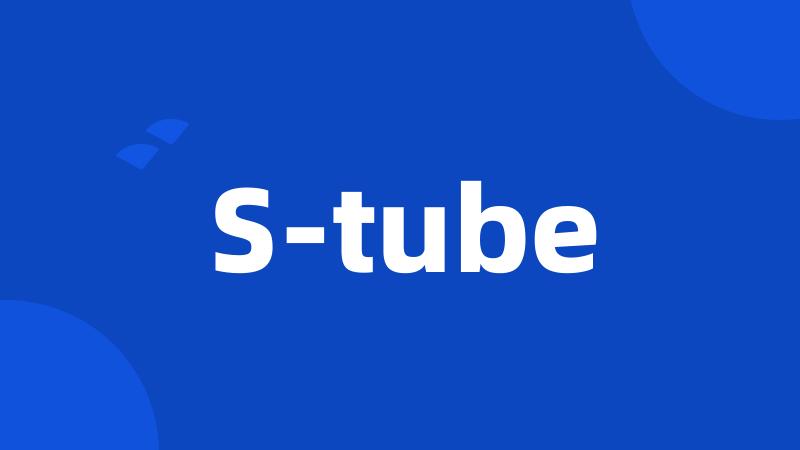 S-tube