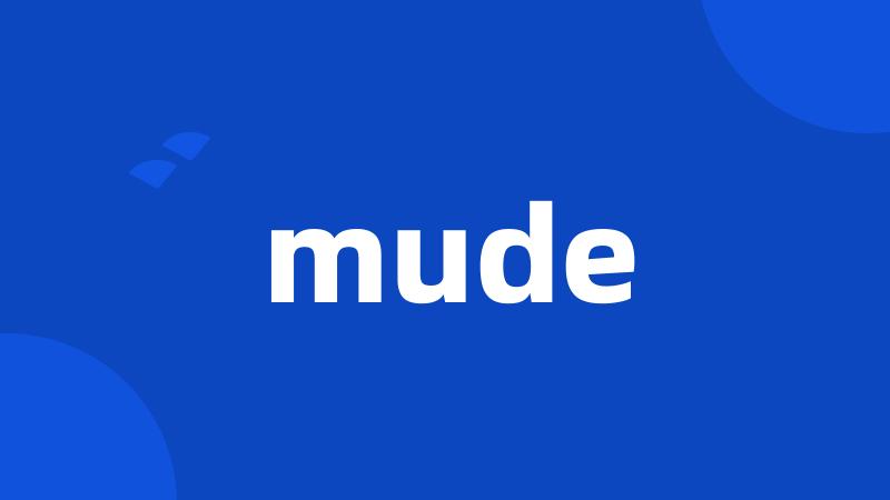 mude