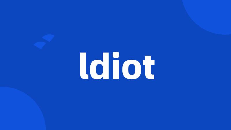 ldiot